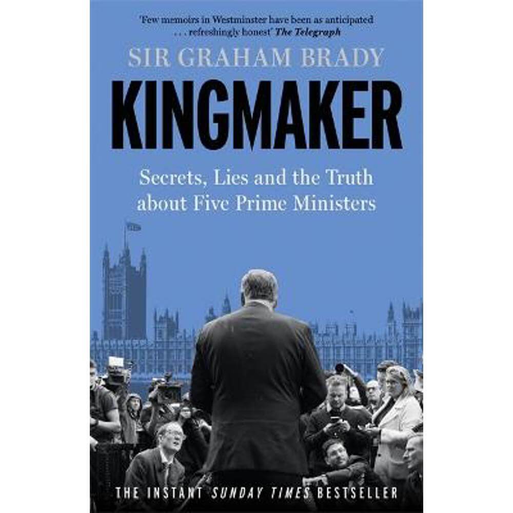 Kingmaker: Secrets, Lies, and the Truth about Five Prime Ministers (Hardback) - Sir Graham Brady